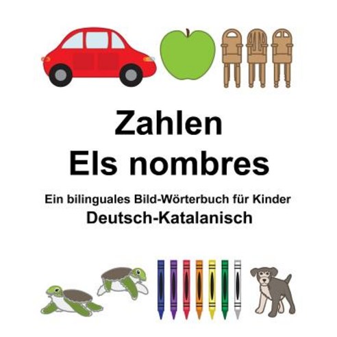 Deutsch-Katalanisch Zahlen/Els Nombres Ein Bilinguales Bild-Worterbuch Fur Kinder Paperback, Createspace Independent Publishing Platform