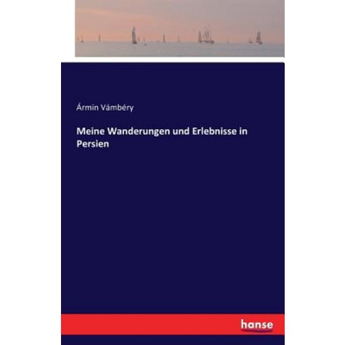 Meine Wanderungen Und Erlebnisse in Persien Paperback, Hansebooks