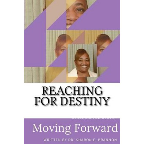 Reaching for Destiny: Moving Forward Paperback, Createspace Independent Publishing Platform