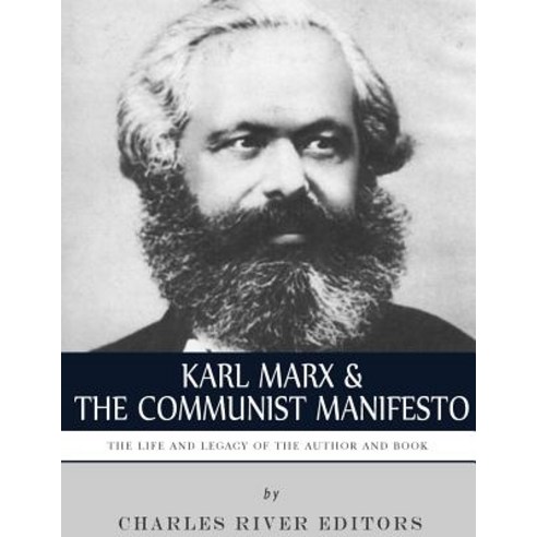 Karl Marx & the Communist Manifesto: The Life and Legacy of the Author and Book Paperback, Createspace Independent Publishing Platform