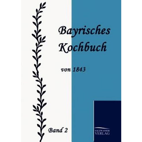 Bayrisches Kochbuch Von 1843 Paperback, Salzwasser-Verlag Gmbh