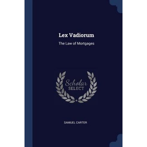 Lex Vadiorum: The Law of Mortgages Paperback, Sagwan Press