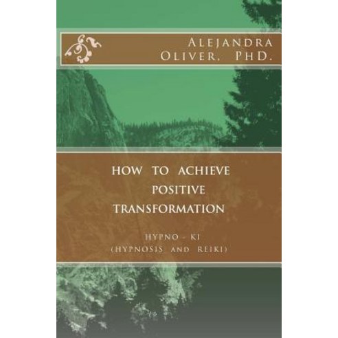 How to Achieve Positive Transformation: Hypno-KI (Hypnosis and Reiki) Paperback, Createspace Independent Publishing Platform