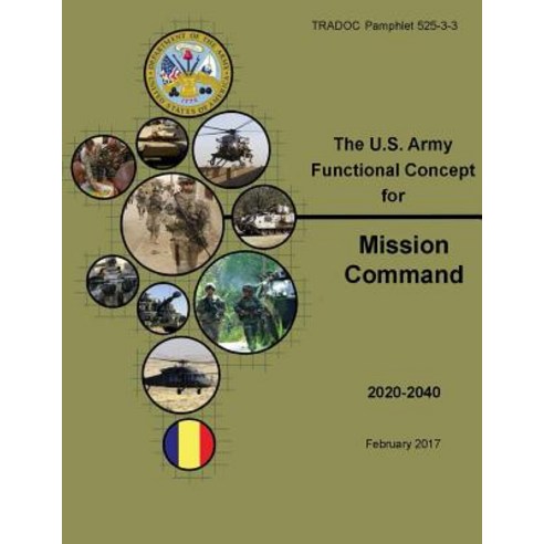 Tradoc Pamphlet 525-3-3 the U.S. Army Functional Concept for Mission Command (Afc-MC) Paperback, Createspace Independent Publishing Platform