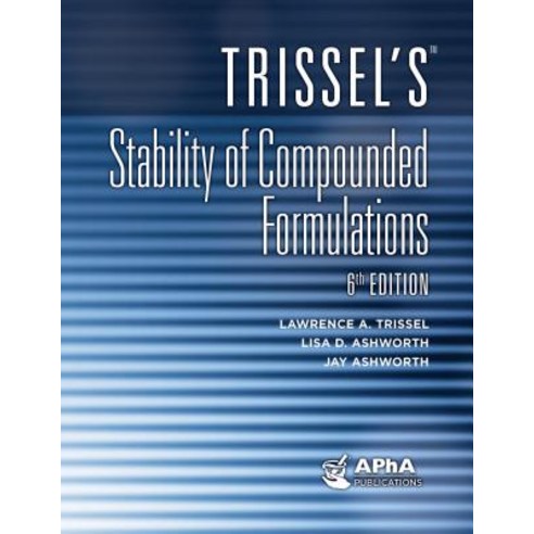 Trissel''s Stability of Compounded Formulations Hardcover, American Pharmacists Association (APhA)