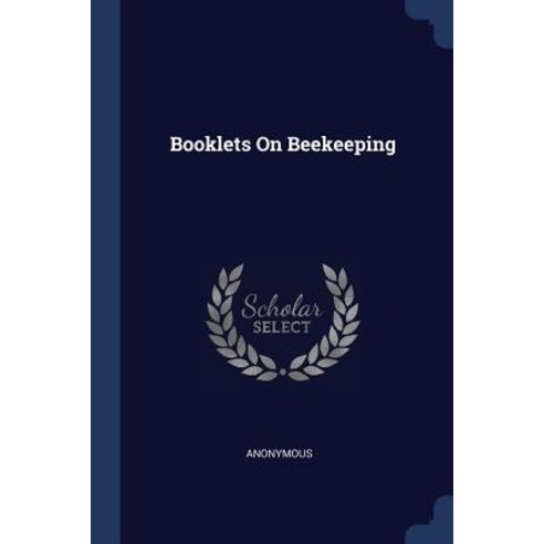 Booklets on Beekeeping Paperback, Sagwan Press