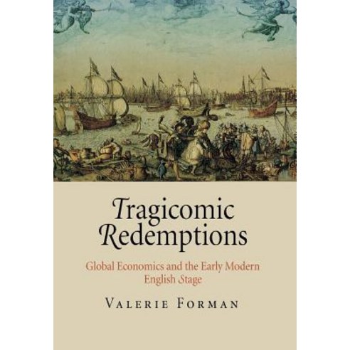 Tragicomic Redemptions: Global Economics and the Early Modern English Stage Hardcover, University of Pennsylvania Press