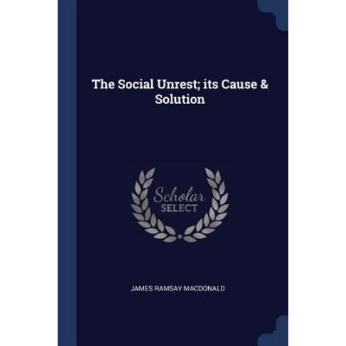 The Social Unrest; Its Cause & Solution Paperback, Sagwan Press