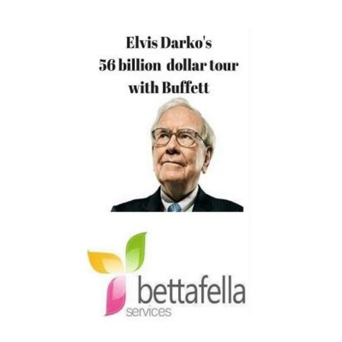 Elvis Darko''s 56 Billion Dollar Tour with Warren Buffett: Bettafella Paperback, Createspace Independent Publishing Platform