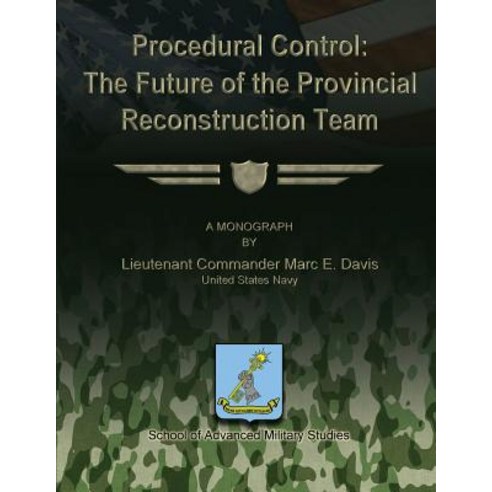 Procedural Control: The Future of the Provincial Reconstruction Team Paperback, Createspace Independent Publishing Platform