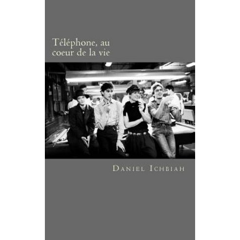 Telephone Au Coeur de la Vie: Biographie Du Groupe Telephone Paperback, Not Avail