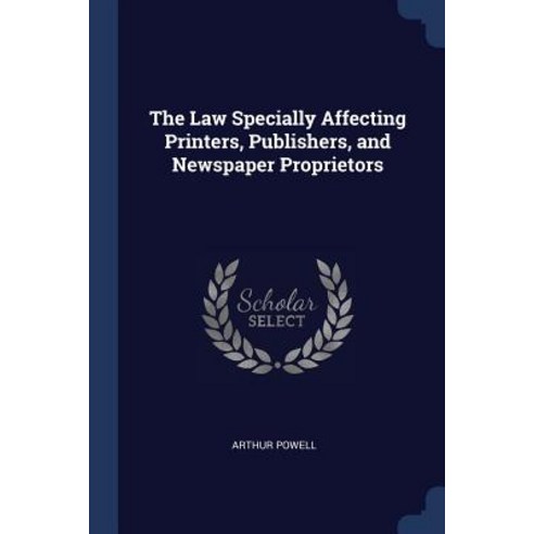 The Law Specially Affecting Printers Publishers and Newspaper Proprietors Paperback, Sagwan Press