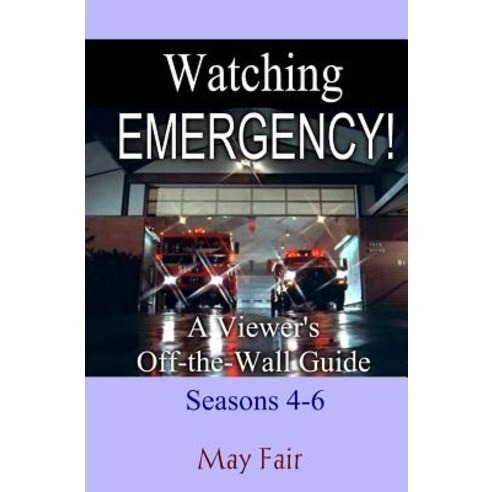 Watching Emergency! Seasons 4-6: A Viewer''s Off-The-Wall Guide Paperback, Createspace Independent Publishing Platform
