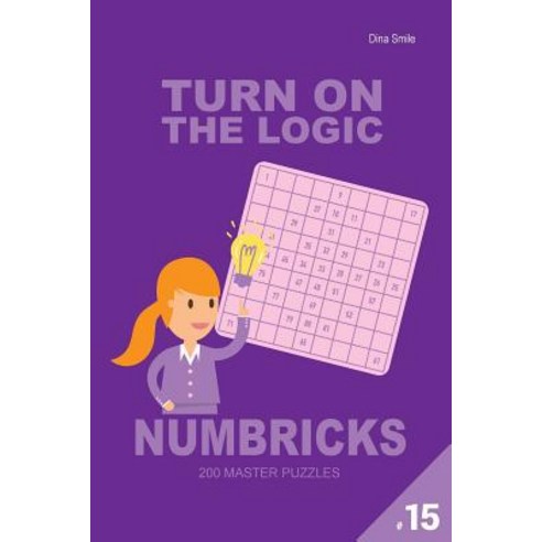 Turn on the Logic Numbricks 200 Master Puzzles 9x9 (Volume 15) Paperback, Createspace Independent Publishing Platform