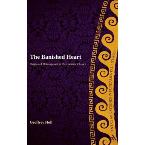 The Banished Heart: Origins of Heteropraxis in the Catholic Church Hardcover, Continnuum-3pl