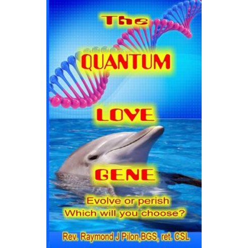 The Quantum Love Gene: Evolve or Perish Which Will You Choose? Paperback, Anchor Counseling