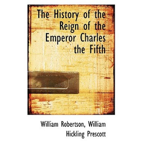 The History of the Reign of the Emperor Charles the Fifth Paperback, BiblioLife