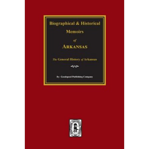 Biographical and Historical Memoirs of Arkansas: The General History of the State. Paperback, Southern Historical Press, Inc.