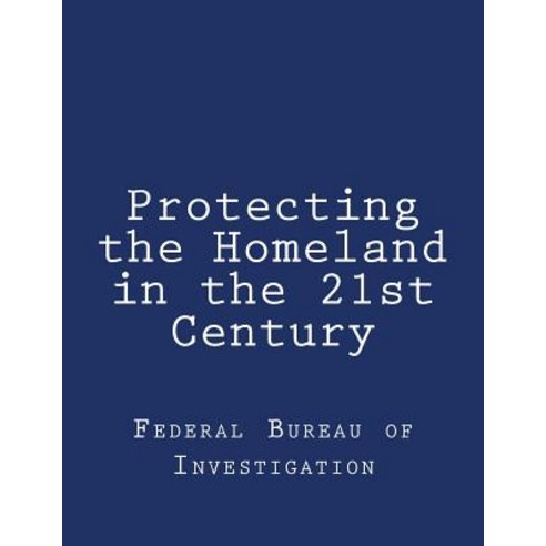 Protecting the Homeland in the 21st Century Paperback, Createspace Independent Publishing Platform