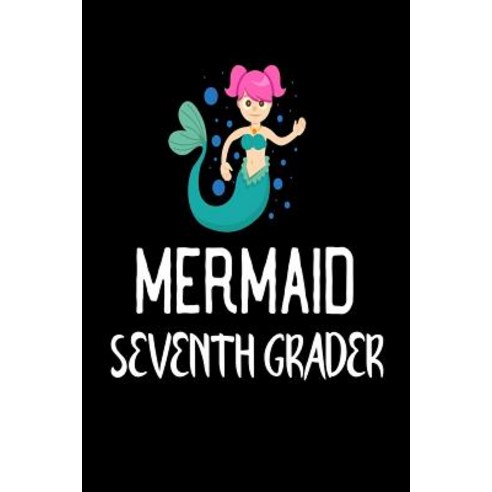 Mermaid Seventh Grader: Cute Mermaid Notebook Gift for Grade 7 Girls Paperback, Createspace Independent Publishing Platform