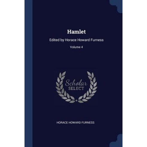 Hamlet: Edited by Horace Howard Furness; Volume 4 Paperback, Sagwan Press