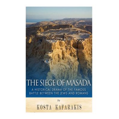 The Siege of Masada: A Historical Drama of the Famous Battle Between the Jews and Romans Paperback, Createspace Independent Publishing Platform
