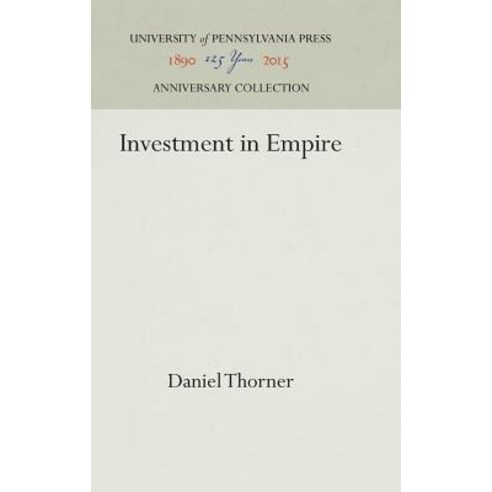 Investment in Empire: British Railway and Steam Shipping Enterprise in India 1825-1849 Hardcover, University of Pennsylvania Press