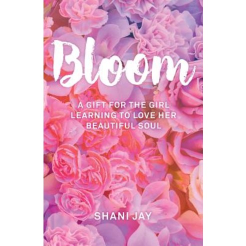 Bloom: A Gift for the Girl Learning to Love Her Beautiful Soul Paperback, Thought & Expression Company