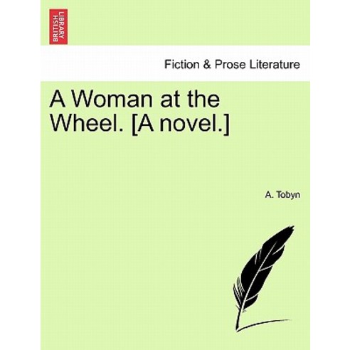 A Woman at the Wheel. [A Novel.] Paperback, British Library, Historical Print Editions