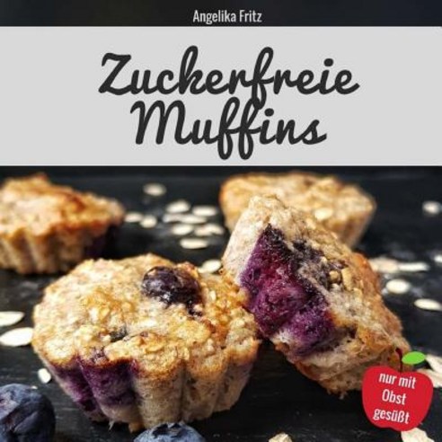 Zuckerfreie Muffins Paperback, Createspace Independent Publishing Platform