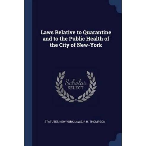 Laws Relative to Quarantine and to the Public Health of the City of New-York Paperback, Sagwan Press