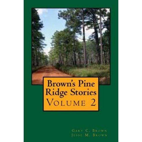 Brown''s Pine Ridge Stories Volume 2 Paperback, Createspace Independent Publishing Platform