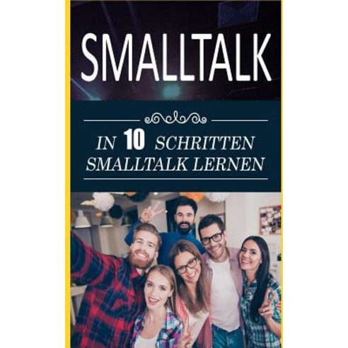 SmallTalk: In 10 Schritten SmallTalk Lernen Paperback, Createspace Independent Publishing Platform