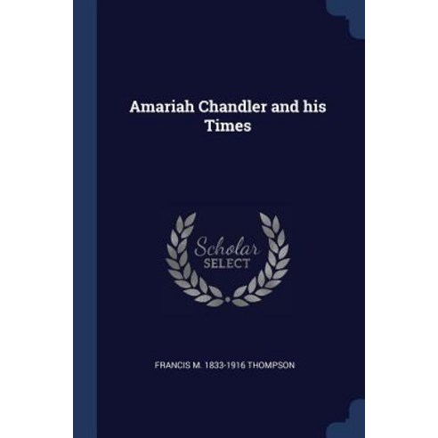 Amariah Chandler and His Times Paperback, Sagwan Press