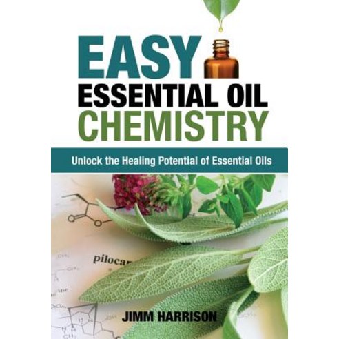 Easy Essential Oil Chemistry:Unlock the Healing Potential of Essential Oils, Flower