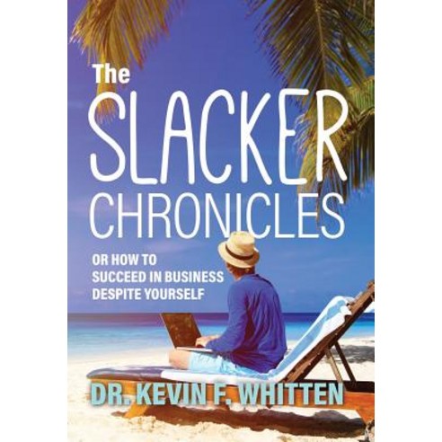 The Slacker Chronicles: Or How to Succeed in Business Despite Yourself Hardcover, Tellwell Talent