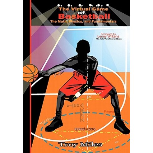 The Virtual Game of Basketball: The Math Physics and Fundamentals Paperback, Createspace Independent Publishing Platform