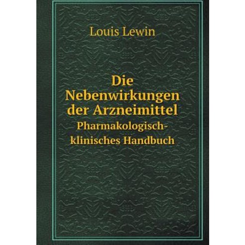 Die Nebenwirkungen Der Arzneimittel Pharmakologisch-Klinisches Handbuch Paperback, Book on Demand Ltd.