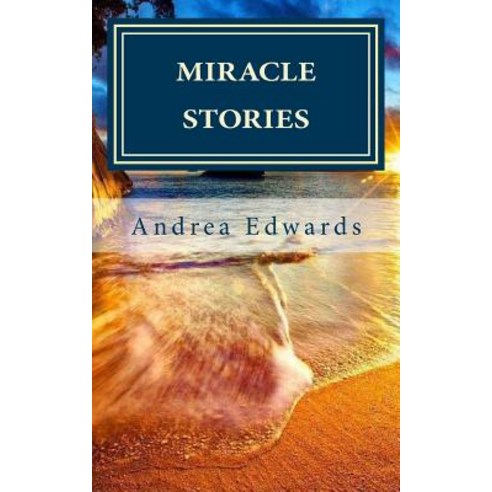 Miracle Stories: True Stories Paperback, Createspace Independent Publishing Platform