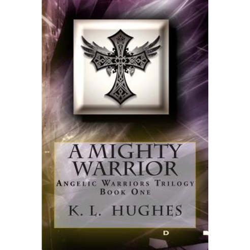 A Mighty Warrior: Angelic Warriors Trilogy Paperback, Createspace