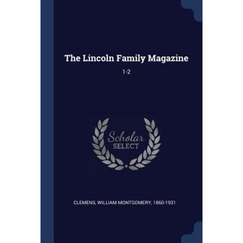 The Lincoln Family Magazine: 1-2 Paperback, Sagwan Press