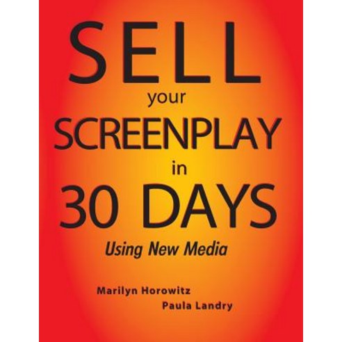 Sell Your Screenplay in 30 Days: Using New Media Paperback, Createspace Independent Publishing Platform