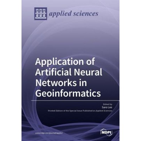 Application of Artificial Neural Networks in Geoinformatics Paperback, Mdpi AG