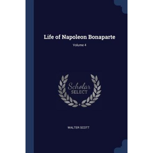 Life of Napoleon Bonaparte; Volume 4 Paperback, Sagwan Press