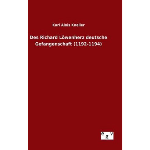 Des Richard Lowenherz Deutsche Gefangenschaft (1192-1194) Hardcover, Salzwasser-Verlag Gmbh