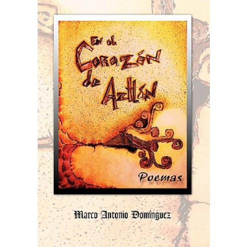 En El Corazon de Aztlan Hardcover, Xlibris Corporation