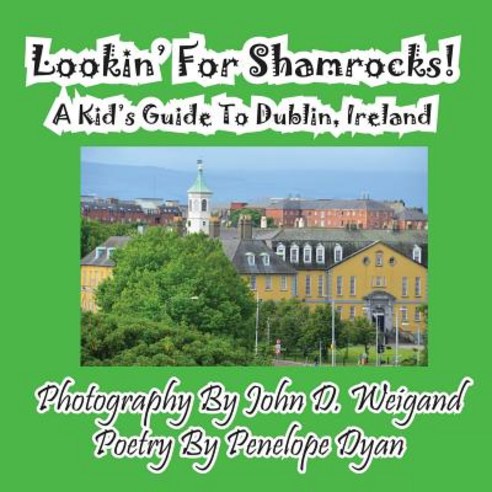 Lookin'' for Shamrocks! a Kid''s Guide to Dublin Ireland Paperback, Bellissima Publishing