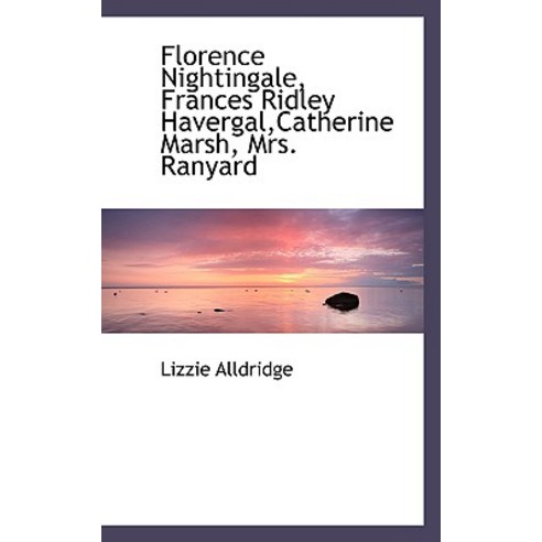 Florence Nightingale Frances Ridley Havergal Catherine Marsh Mrs. Ranyard Paperback, BiblioLife
