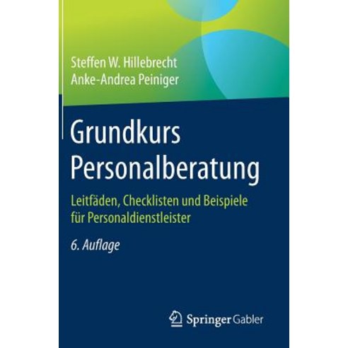 Grundkurs Personalberatung: Leitfaden Checklisten Und Beispiele Fur Personaldienstleister Hardcover, Springer Gabler