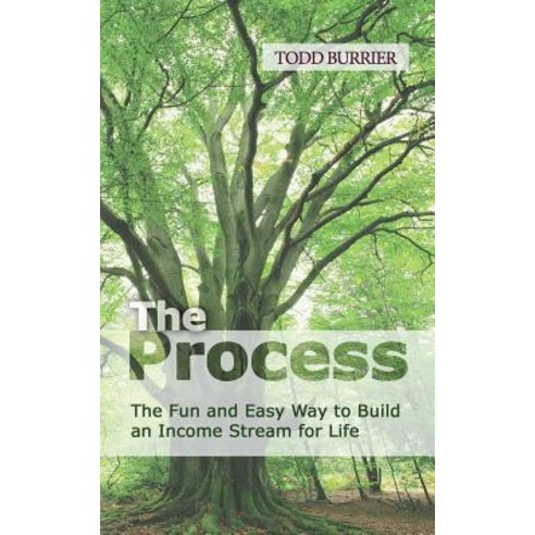 The Process: The Fun and Easy Way to Build an Income Stream for Life Paperback, Createspace Independent Publishing Platform
